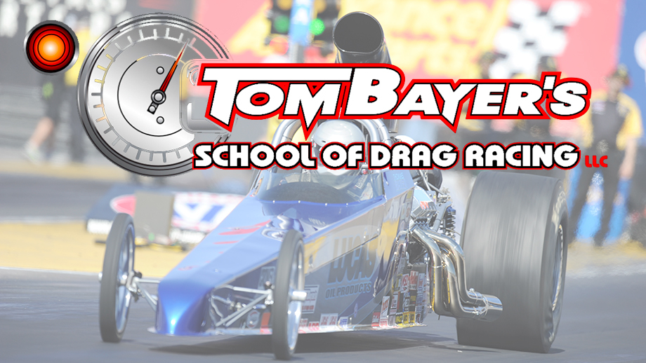 Join Tom Bayer’s Exciting School of Drag Racing at Lucas Oil and Famoso 3 Tom Bayer’s School of Drag Racing schedule for Indianapolis and Bakersfield sessions